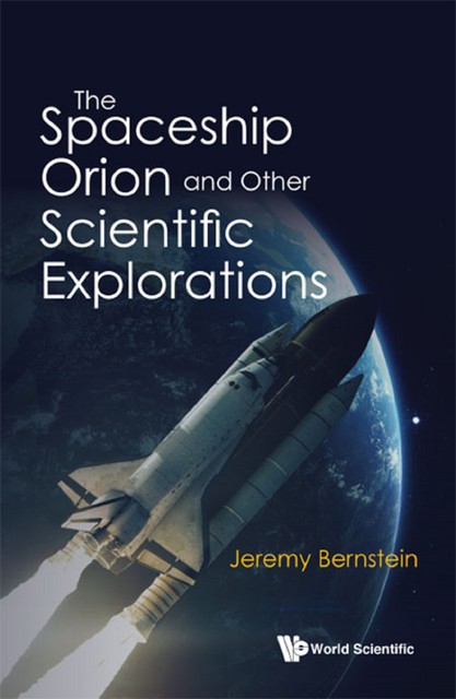 The Spaceship Orion and Other Scientific Explorations, Jeremy Bernstein