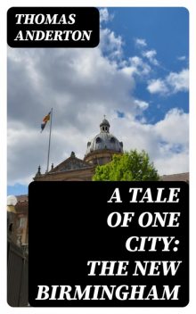 A Tale of One City: the New Birmingham, Thomas Anderton