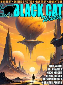 Black Cat Weekly #106, Jack Vance, Brendan DuBois, Henry Slesar, J.S.Fletcher, Norman Spinrad, H.B.Fyfe, Hal Charles, Joseph Brennan, Nikki Knight