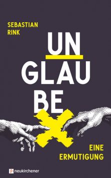 UNGLAUBE – Eine Ermutigung, Sebastian Rink