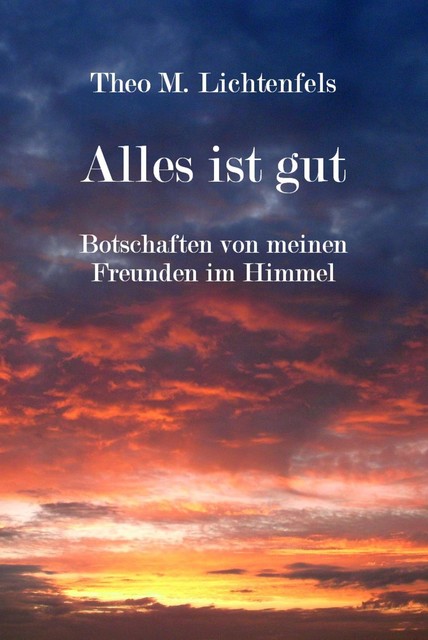 Alles ist gut, Theo M. Lichtenfels