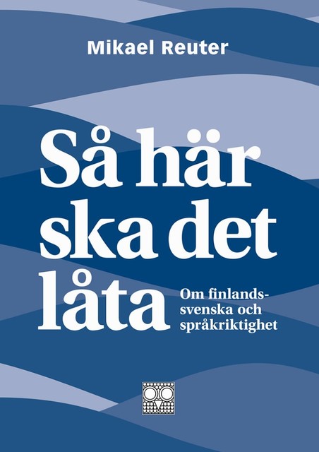 Så här ska det låta – om finlandssvenska och språkriktighet, Mikael Reuter