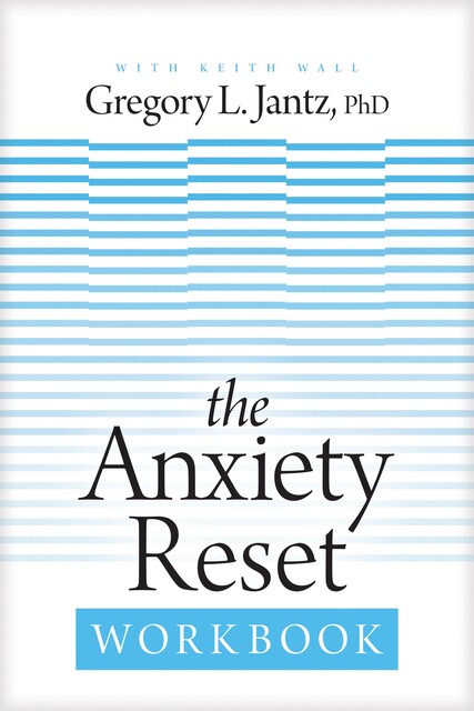 The Anxiety Reset Workbook, Gregory L. Jantz Ph.D.