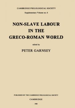 Non-Slave Labour in the Greco-Roman World, Peter Garnsey
