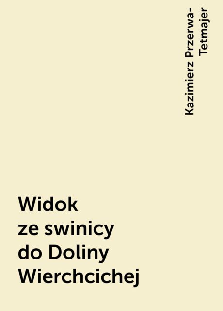 Widok ze swinicy do Doliny Wierchcichej, Kazimierz Przerwa-Tetmajer