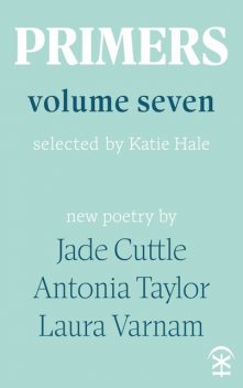 Primers Volume Seven, Laura Varnam, Antonia Taylor, Jade Cuttle