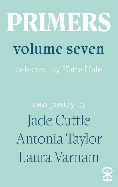 Primers Volume Seven, Laura Varnam, Antonia Taylor, Jade Cuttle