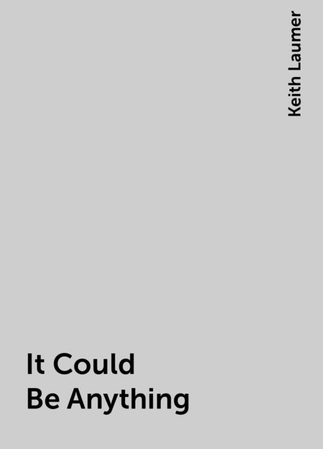 It Could Be Anything, Keith Laumer