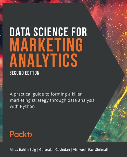 Data Science for Marketing Analytics, Mirza Rahim Baig, Vishwesh Ravi Shrimali, Gururajan Govindan