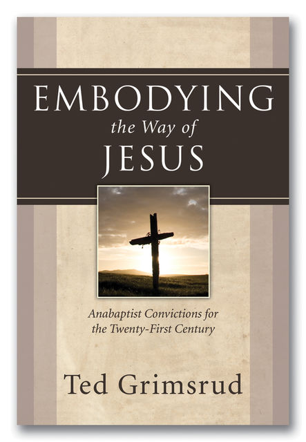 Embodying the Way of Jesus, Ted Grimsrud