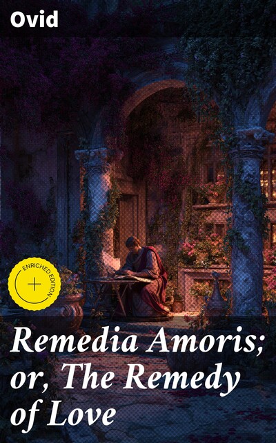 Remedia Amoris; or, The Remedy of Love, Ovid