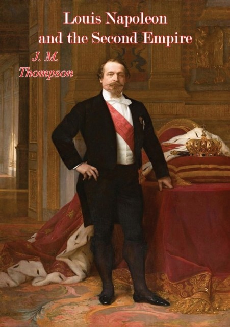 Louis Napoleon and the Second Empire, J.M. Thompson