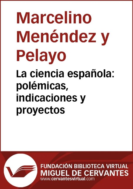 La ciencia española: polémicas, indicaciones y proyectos, Marcelino Menéndez Pelayo