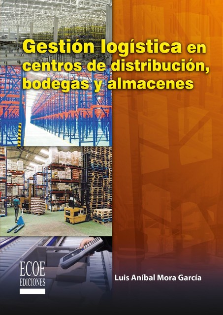 Gestión logística en centros de distribución, bodegas y almacenes, Luis Mora