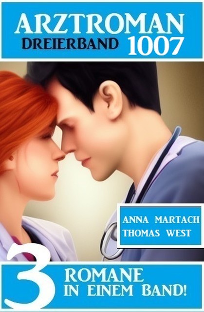 Arztroman Dreierband 3007, Thomas West, Anna Martach