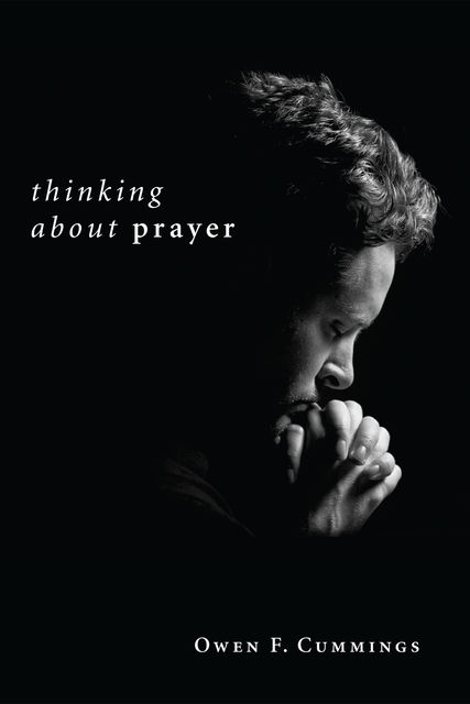 Thinking about Prayer, Owen F. Cummings
