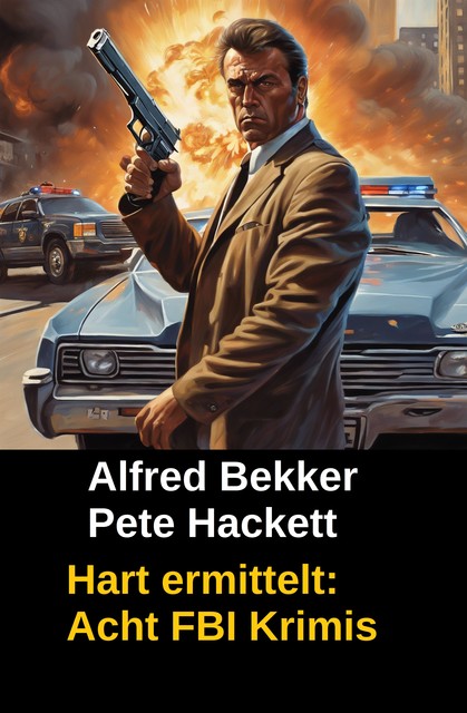 Hart ermittelt – Acht FBI Krimis, Alfred Bekker, Pete Hackett