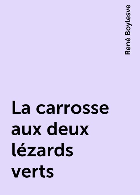 La carrosse aux deux lézards verts, René Boylesve