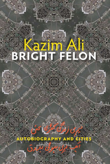Bright Felon, Kazim Ali
