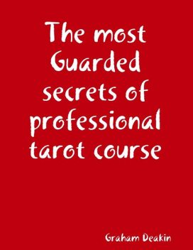 The Most Guarded Secrets of Professional Tarot Course, Graham Deakin