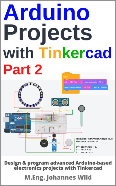 Arduino Projects with Tinkercad | Part 2, M. Eng. Johannes Wild