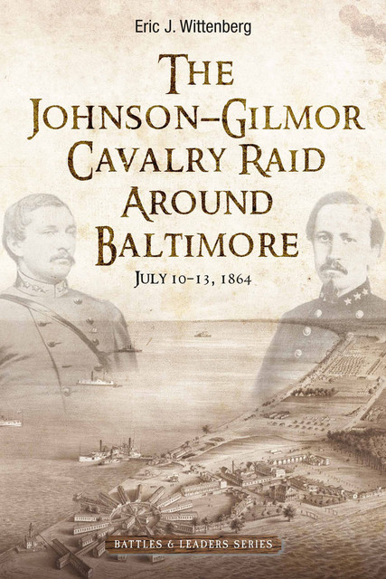 The Johnson-Gilmor Cavalry Raid Around Baltimore, Eric J. Wittenberg