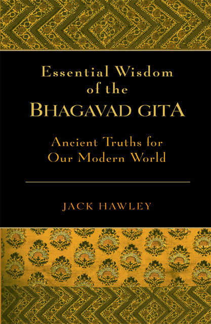 The Essential Wisdom of the Bhagavad Gita, Jack Hawley