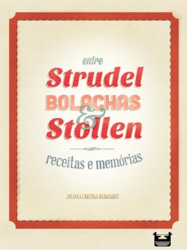Entre Strudel, Bolachas e Stollen: receitas e memórias, Juliana Cristina Reinhardt