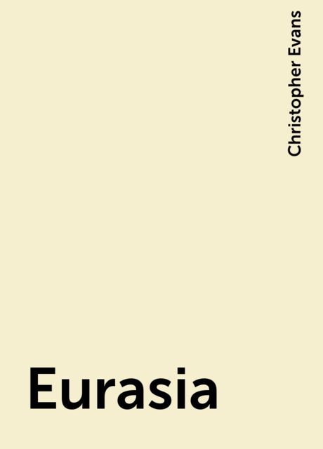 Eurasia, Christopher Evans