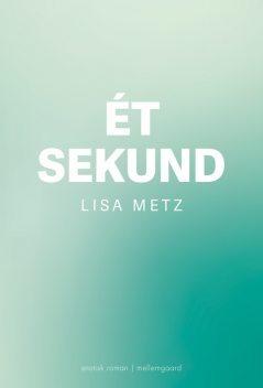 ÉT SEKUND, Lisa Metz