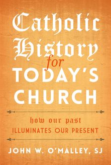 Catholic History for Today's Church, John W. O'Malley