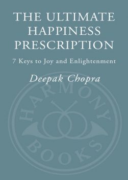 The Ultimate Happiness Prescription, Deepak Chopra
