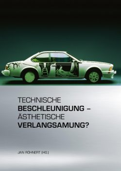 Technische Beschleunigung – Ästhetische Verlangsamung, Andreas Krämer, Björn Kuhligk, Cornelius Mitterer, Stefan Elit, Bettina Hartz, Burkhard Meyer-Sickendiek, Carsten Roh, Christophe Fricker, Cord-Friedrich Berghahn, Dietmar Elflein, Karin Herrmann, Kevin Liggieri, Marc Kleine, Nikolas Immer, Rüdiger Heinze