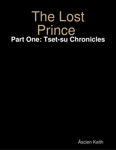 The Lost Prince Part One: Tset-su Chronicles, Āscien Keith