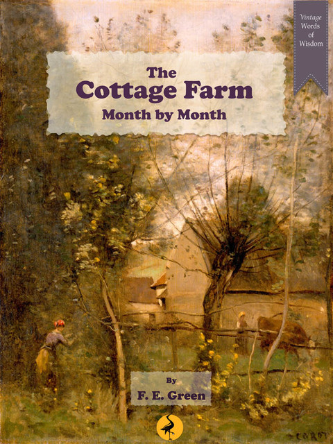 The COTTAGE FARM: Month by Month, F.E.GREEN