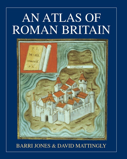 An Atlas of Roman Britain, Barri Jones, David J. Mattingly