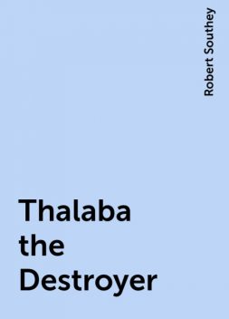 Thalaba the Destroyer, Robert Southey