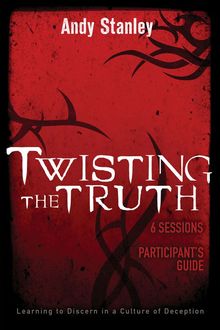 Twisting the Truth Participant's Guide, Andy Stanley