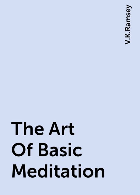 The Art Of Basic Meditation, V.K.Ramsey