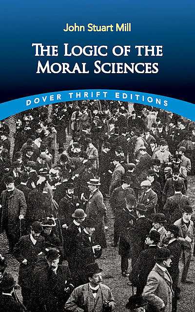 The Logic of the Moral Sciences, John Stuart Mill