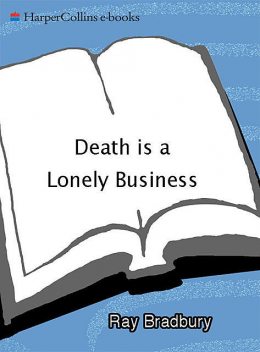 Death is a Lonely Business, Ray Bradbury