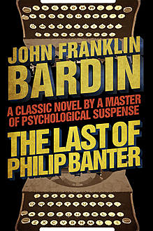 The Last of Philip Banter, John Franklin Bardin
