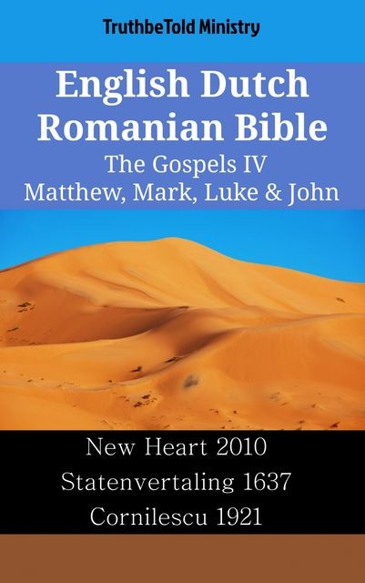 English Dutch Romanian Bible – The Gospels IV – Matthew, Mark, Luke & John, TruthBeTold Ministry
