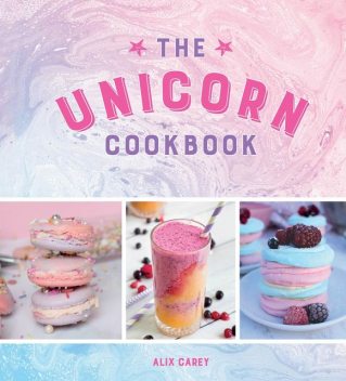 The Unicorn Cookbook, Alix Carey