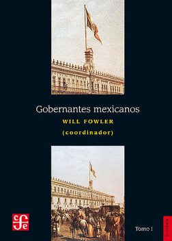 Gobernantes mexicanos, I: 1821–1910, Will Fowler