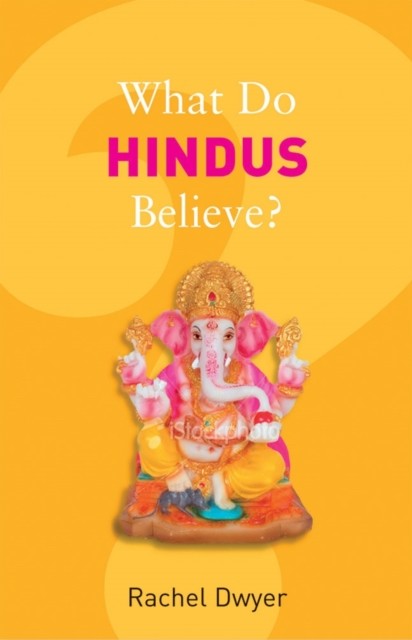 What Do Hindus Believe, Rachel Dwyer