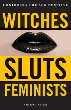 Witches, Sluts, Feminists, Kristen J. Sollee