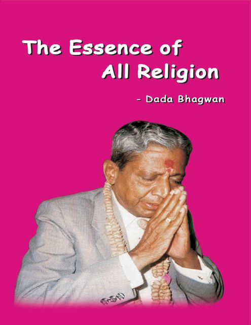The Essence of All Religion, Dada Bhagwan