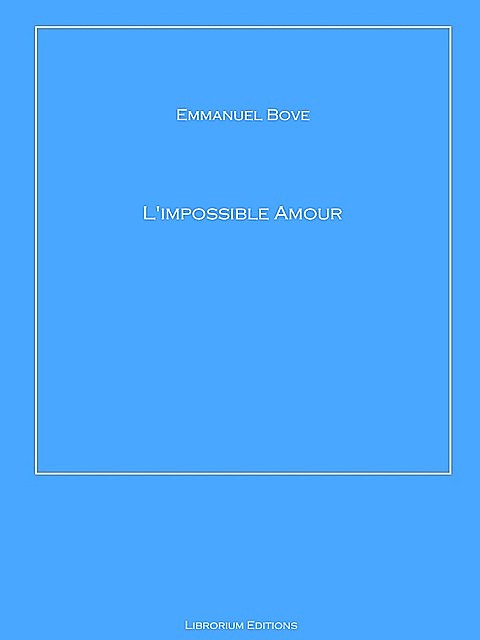 L'impossible Amour, Emmanuel Bove