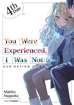 You Were Experienced, I Was Not: Our Dating Story 4th Date (Light Novel), Makiko Nagaoka